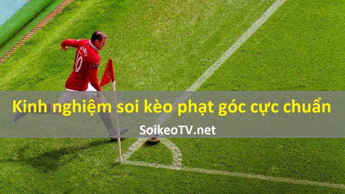 Kinh nghiệm soi kèo phạt góc cực chuẩn người chơi cá độ không thể bỏ qua