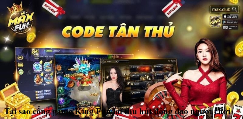 Tại sao cổng game King Fun lại thu hút đông đảo người chơi