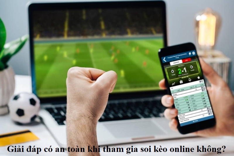 giai-dap-co-an-toan-khi-tham-gia-soi-keo-online-khong