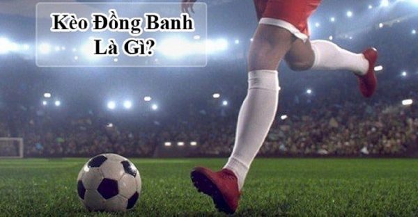 Kèo chấp đồng banh là gì